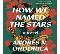 Andres N. Ordorica How We Named the Stars Paperback Book Andres N. Ordorica Multicolor