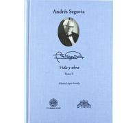 Andrés Segovia : vida y obra