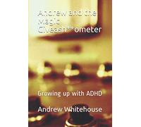 Andrew and the Magic Giveash**ometer: Growing up with ADHD