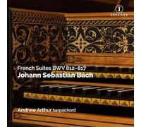 Andrew Arthur - Johann Sebastian Bach: French Suites BWV 812 - 817