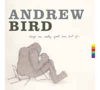 Andrew Bird - Things Are Really Great Here, Sort of…