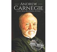 Andrew Carnegie: A Life From Beginning to End: 5 (Biographies of Business Leaders)