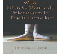 Andrew Carroll What Gina C. Peabody Discovers In The Nutcracker Paperback Book Andrew Carroll Multicolor