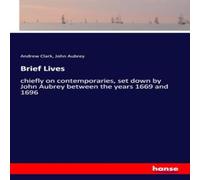 Andrew Clark Brief Lives:chiefly on contemporaries, set down by John Aubrey Andrew Clark Multicolor