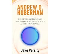 Andrew D. Huberman: The Jetpots and Protocols That Transformed Brain Science and Human Potential