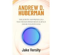 Andrew D. Huberman: The Jetpots and Protocols That Transformed Brain Science and Human Potential