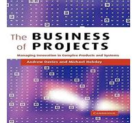 Andrew Davies The Business of Projects: Managing Innovation in Complex Products Andrew Davies Multicolor