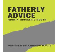 Andrew Davis Fatherly Advice From A Truckers Mouth Paperback Book Andrew Davis Multicolor