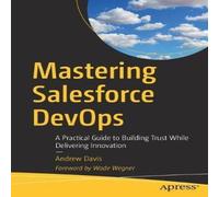 Andrew Davis Mastering Salesforce DevOps : A Practical Guide to Building Trust Andrew Davis Multicolor