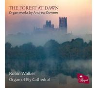 Robin Walker / Organ of Ely Cathedral - The Forest at Dawn: Organ Works by Andrew Downes - Régent