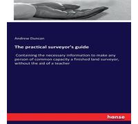 Andrew Duncan The practical surveyor's guide:Containing the necessary Andrew Duncan Multicolor