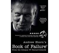 Andrew Eborn's BOOK of FAILURE (R) with foreword by Mike Read.: *****How to turn FAILURE to SUCCESS & PREDICT THE FUTURE *****