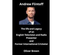 Andrew Flintoff: The life and Legacy of an English Television and Radio Presenter and Former International Cricketer.