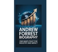 ANDREW FORREST BIOGRAPHY: One Man’s Fight for Industry and Impact