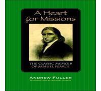 Andrew Fuller A Heart for Missions: Memoir of Samuel Pearce Paperback Book Andrew Fuller Multicolor