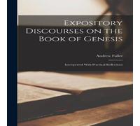 Andrew Fuller Expository Discourses on the Book of Genesis: Interspersed With Andrew Fuller Multicolor
