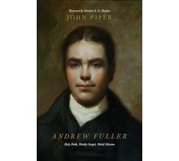 Andrew Fuller: Holy Faith, Worthy Gospel, World Mission