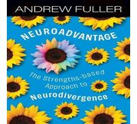 Andrew Fuller Neuroadvantage: The Strengths-based Approach to Neurodivergence Andrew Fuller Multicolor