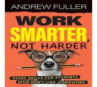 Andrew Fuller Work Smarter, Not Harder: Study skills for students who dislike Andrew Fuller Multicolor
