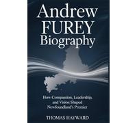 Andrew Furey Biography: How Compassion, Leadership, and Vision Shaped Newfoundland’s Premier