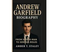 ANDREW GARFIELD BIOGRAPHY: From Spider-Man to Serious Roles