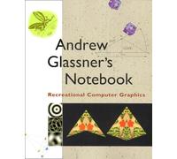 Andrew Glassner's Notebook: Recreational Computer Graphics (The Morgan Kaufmann Series in Computer Graphics & Geometric Modeling)