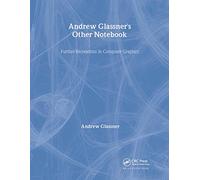 Andrew Glassner's Other Notebook: Further Recreations in Computer Graphics
