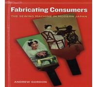 Andrew Gordon Fabricating Consumers Hardback Book Andrew Gordon Multicolor