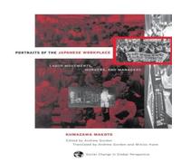Andrew Gordon Portraits Of The Japanese Workplace: Labor Movements, Workers, And Andrew Gordon Multicolor