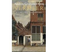 Andrew Graham Dixon - Vermeer A Life Lost and Found - Hardback - K245z