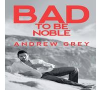 Andrew Grey Bad to Be Noble Paperback Book Andrew Grey Multicolor