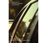 Andrew Herscher - Displacements: Architecture and Refugee. Critical Spatial Practice 9