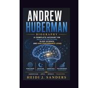 Andrew Huberman Biography: A Complete Account on Brain Optimization, Sleep Science, and High Performance Living