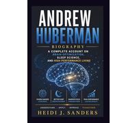 Andrew Huberman Biography: A Complete Account on Brain Optimization, Sleep Science, and High Performance Living