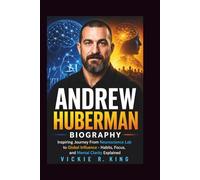 Andrew Huberman Biography: Inspiring Journey From Neuroscience Lab to Global Influence - Habits, Focus, and Mental Clarity Explained