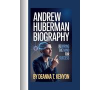 Andrew Huberman biography: Rewiring the Mind for Success