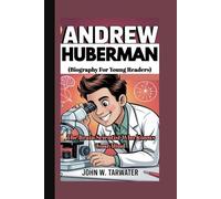 ANDREW HUBERMAN: The Brain Scientist Who Knows Your Mind (Biography For Young Readers)