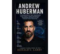 Andrew Huberman: The Neuroscientist Who Transformed Sleep Science, Human Performance, and Modern Wellness Culture Through Public Education
