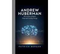 Andrew Huberman: The Science of Better Sleep and Lasting Energy
