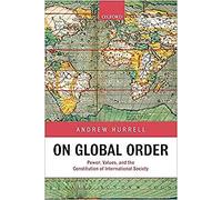 On Global Order: Power, Values, and the Constitution of - Paperback NEW Hurrell,
