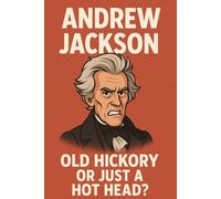 Andrew Jackson: Old Hickory or Just a Hot Head?: Funny Office Notebook, Humor Notebook, Joke Journal, Funny Gift