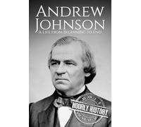 Andrew Johnson: A Life from Beginning to End (Biographies of US Presidents)