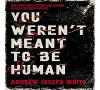 Andrew Joseph White You Weren't Meant to Be Human Hardback Book Andrew Joseph White Multicolor