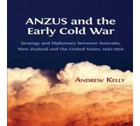 Andrew Kelly ANZUS & the Early Cold War: Strategy & Diplomacy between Andrew Kelly Multicolor