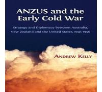 Andrew Kelly ANZUS & the Early Cold War: Strategy & Diplomacy between in White Andrew Kelly White