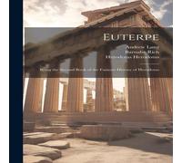 Andrew Lang Euterpe: Being the Second Book of the Famous History of Herodotus Andrew Lang Multicolor
