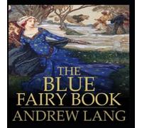 Andrew Lang The Blue Fairy Book Illustrated Paperback Andrew Lang Multicolor