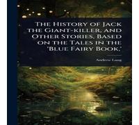 Andrew Lang The History of Jack the Giant-killer, & Other Stories, Based on Andrew Lang Multicolor