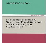 Andrew Lang The Homeric Hymns a New Prose Translation, & Essays, Literary Andrew Lang Multicolor
