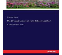 Andrew Lang The Life & Letters of John Gibson Lockhart:In Two Volumes. Vol Andrew Lang Multicolor